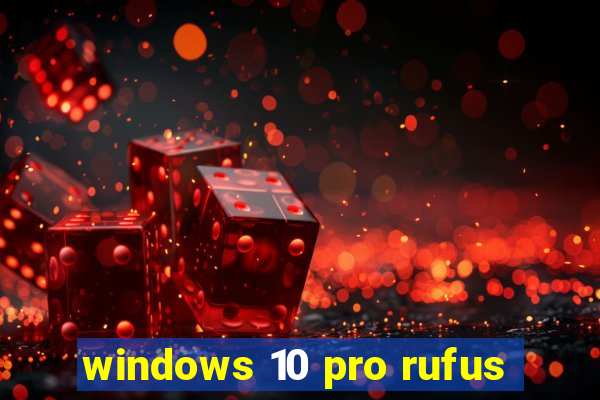 windows 10 pro rufus